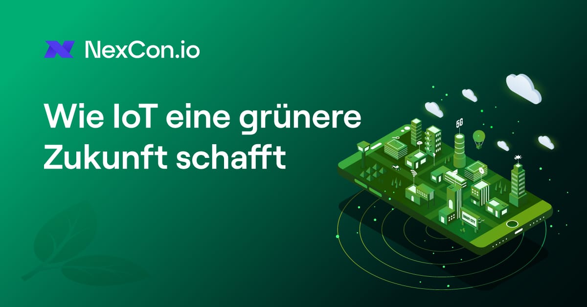 Die Rolle der IoT-Technologie auf dem Weg in eine grünere Zukunft
