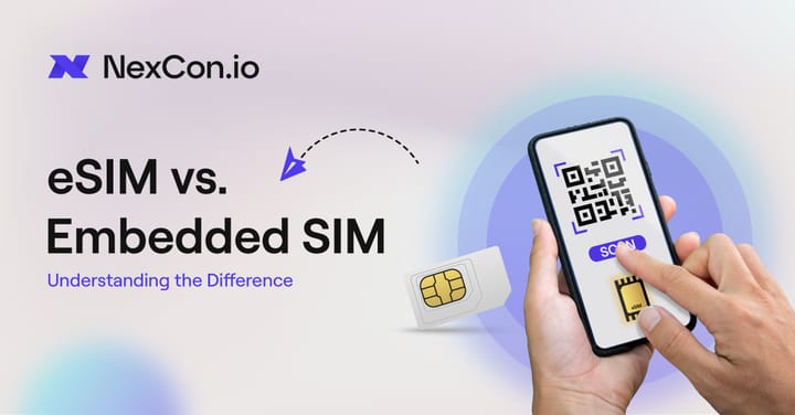 eSIM vs. Embedded SIM: A Guide to Understanding the Difference