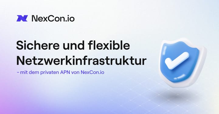 Sichere und flexible Netzwerkinfrastruktur mit dem privaten APN von NexCon.io